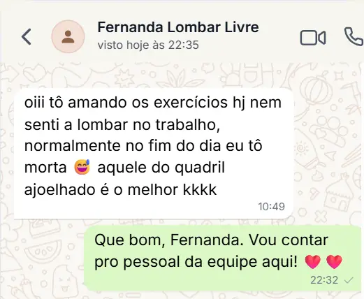 Conversa no WhatsApp com Fernanda: “oiii tô amando os exercícios hj nem senti a lombar no trabalho, normalmente no fim do dia eu tô morta, aquele do quadril ajoelhado é o melhor kkkk”